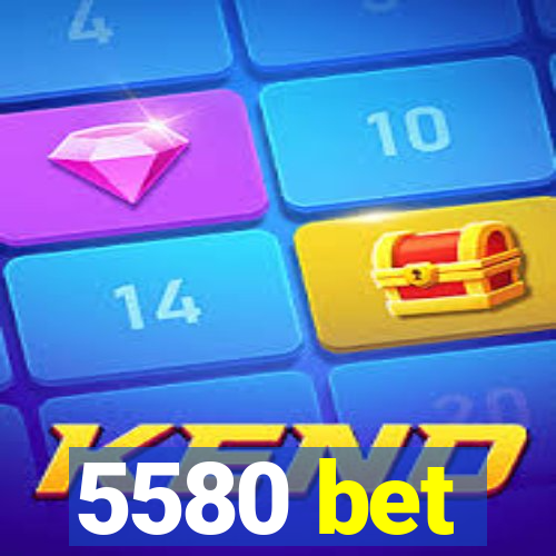 5580 bet